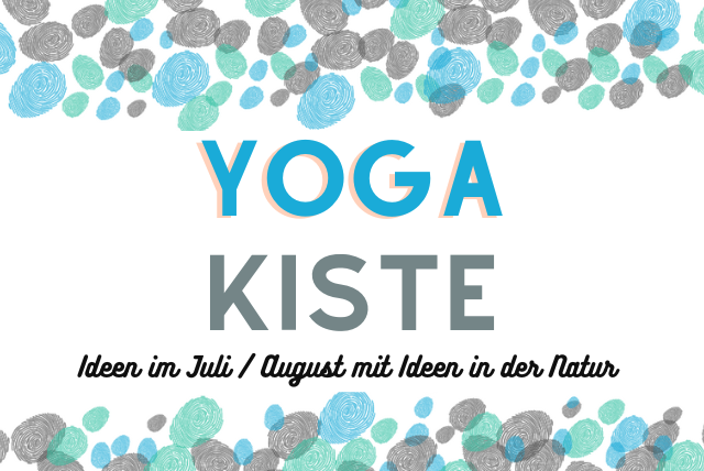 Die Yoga-Kiste im Juli / August mit Ideen in der Natur