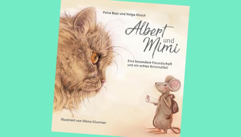 Helga Hirsch und Petra Baar: Albert und Mimi – Eine besondere Freundschaft und ein echter Kriminalfall